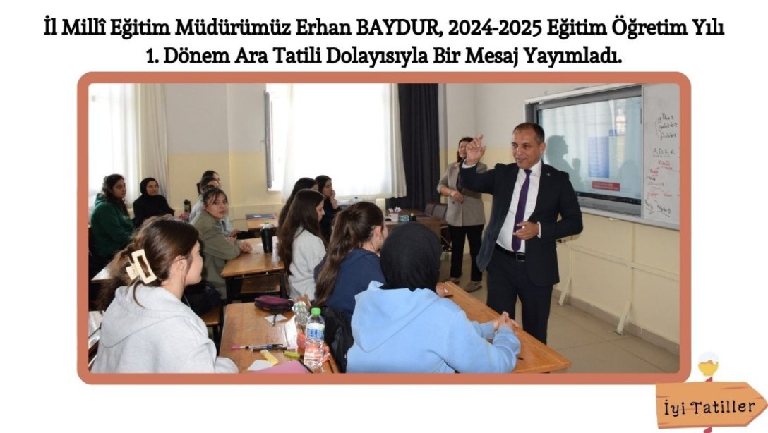 İL MİLLÎ EĞİTİM MÜDÜRÜMÜZ ERHAN BAYDUR'UN 2024-2025 EĞİTİM ÖĞRETİM YILI 1. DÖNEM ARA TATİLİ MESAJI